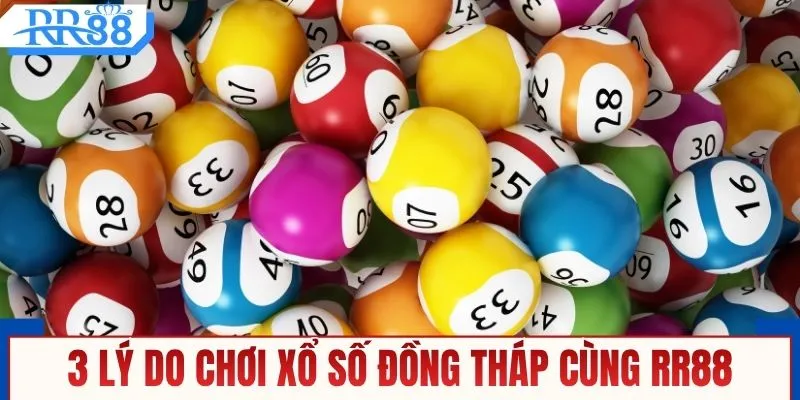 3 lý do chơi xổ số Đồng Tháp cùng RR88