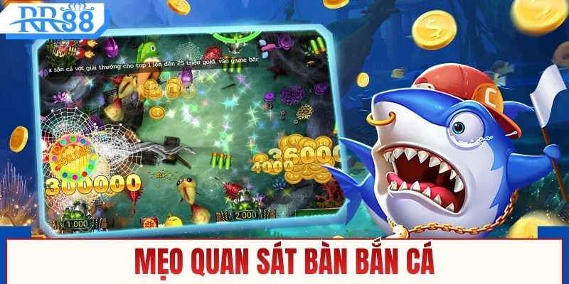 Bí quyết quan sát bàn game bắn cá hiệu quả