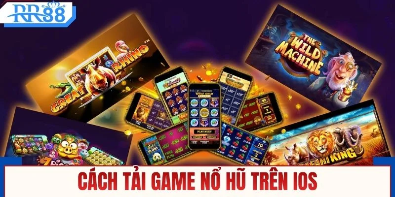 Cách tải game nổ hũ trên iOS