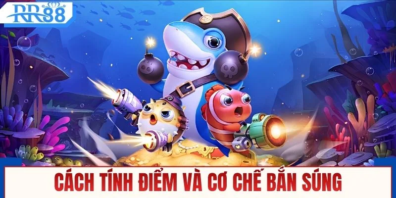 Cơ chế bắn và tính điểm trong bắn cá đổi thưởng 