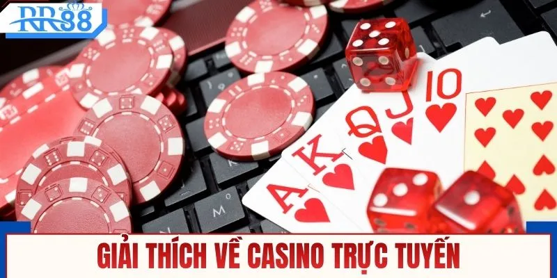 Giải thích khái quát về casino trực tuyến