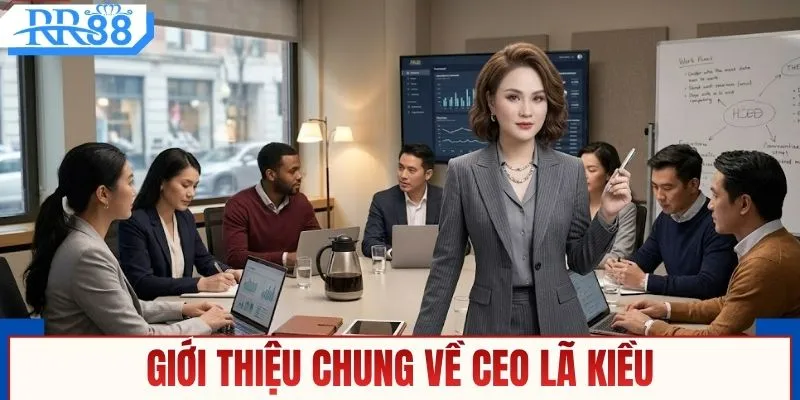 Giới thiệu chung về CEO Lã Kiều