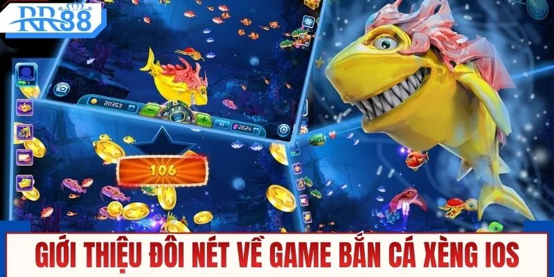 Giới thiệu đôi nét về game bắn cá Xèng iOS