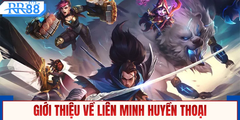 Giới thiệu game Esports Liên Minh Huyền Thoại