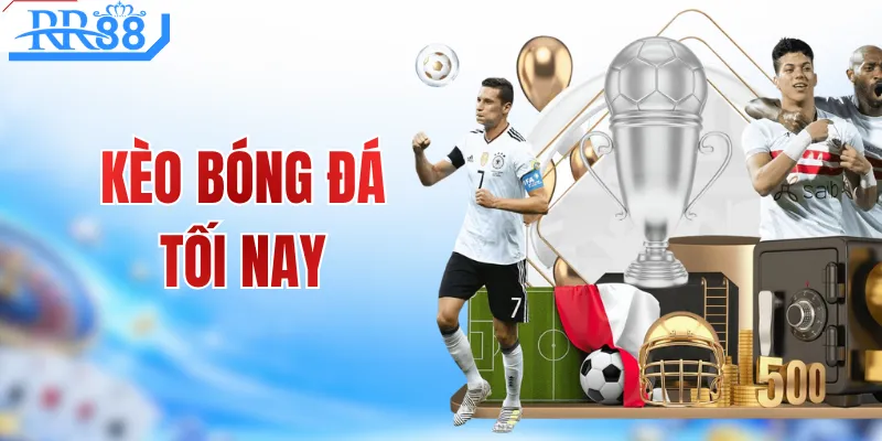 Kèo Bóng Đá Tối Nay - Chia Sẻ Bí Quyết Chọn Cửa Dễ Thắng