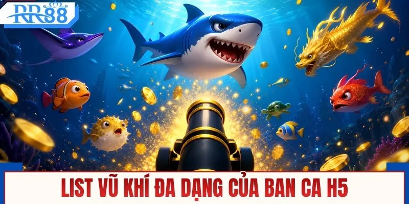 Khám phá kho vũ khí phổ biến trong ban ca h5