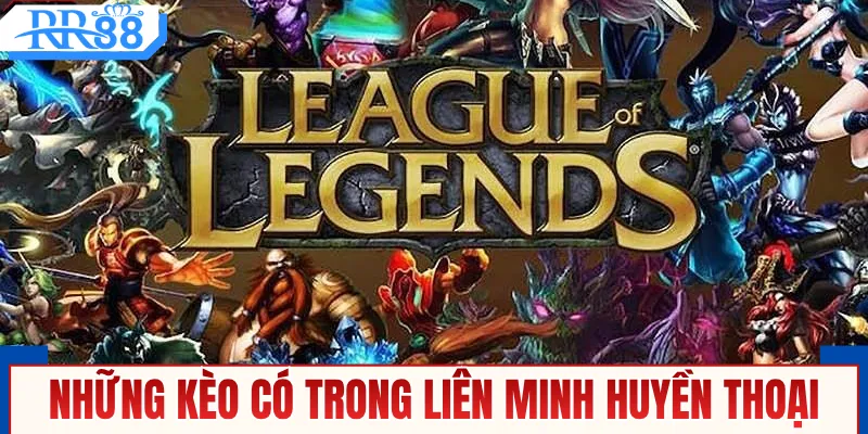 Những kèo có trong Liên Minh Huyền Thoại