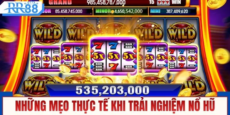 Những mẹo thực tế khi trải nghiệm nổ hũ
