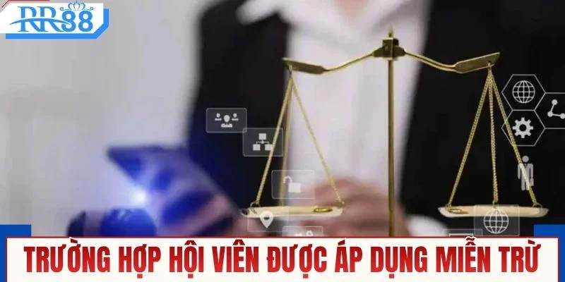 Những trường hợp hội viên được áp dụng miễn trừ