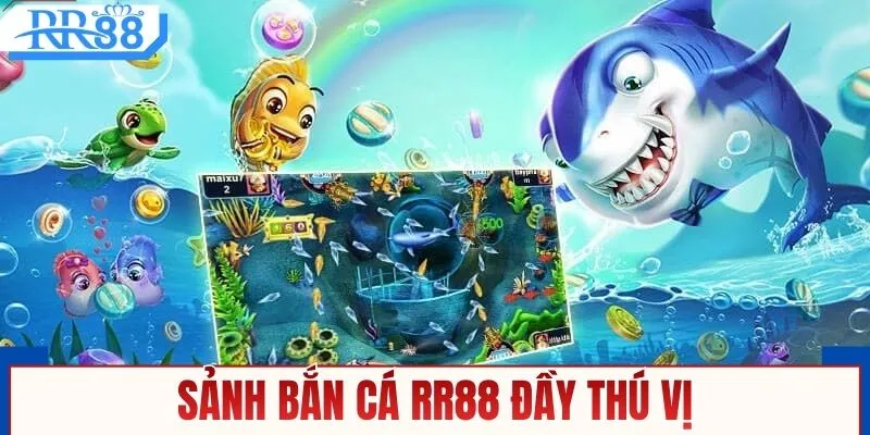 Sảnh bắn cá RR88 đầy thú vị